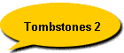 Tombstones 2